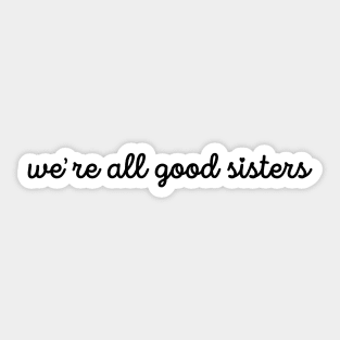 Were All Good Sisters Black Cursive Sticker